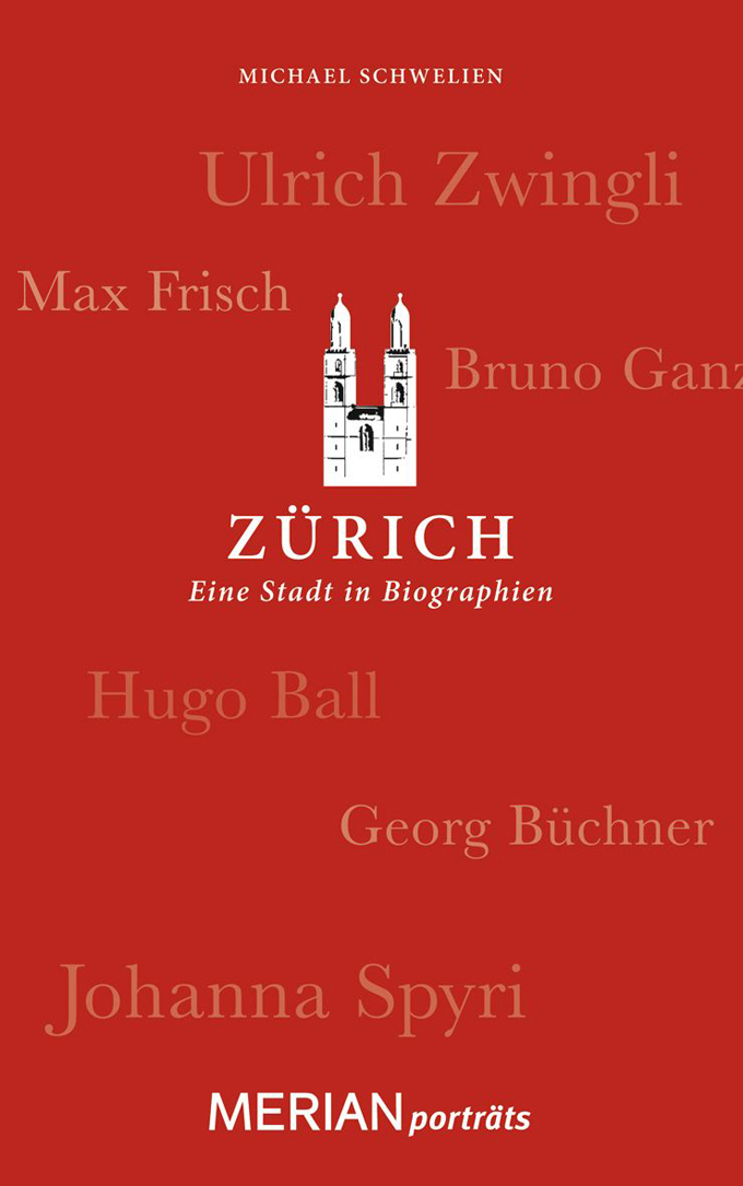 Michael Schwelien: Zürich. Eine Stadt in Biographien. Merian Verlag, München